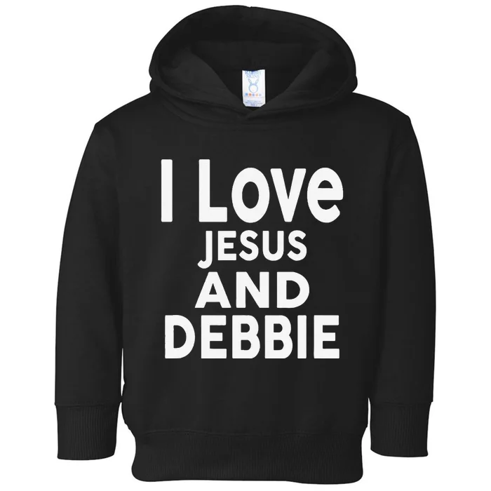 I Love Jesus And Debbie Name Debbie Toddler Hoodie