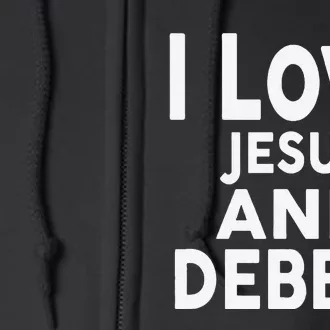 I Love Jesus And Debbie Name Debbie Full Zip Hoodie