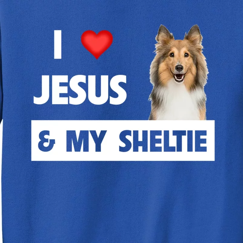 I Love Jesus And My Sheltie Dog Mom Dad Shetland Sheepdog Gift Tall Sweatshirt