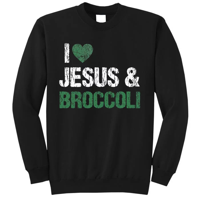 I Love Jesus And Broccoli Lover Funny Vegetable Veggies Food Tall Sweatshirt