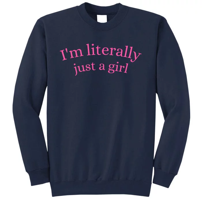 IM Literally Just A Girl Tall Sweatshirt