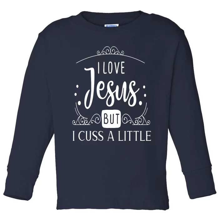 I Love Jesus But Cuss Toddler Long Sleeve Shirt