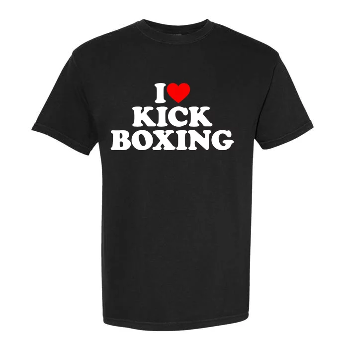 I Love Kickboxing Kickboxing Lover I Heart Kickboxing Garment-Dyed Heavyweight T-Shirt