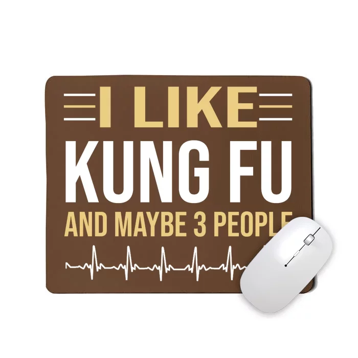 I Like Kung Fu And Maybe 3 People Mousepad