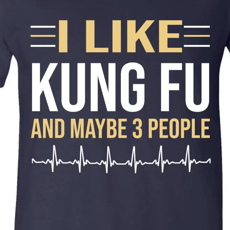 I Like Kung Fu And Maybe 3 People V-Neck T-Shirt