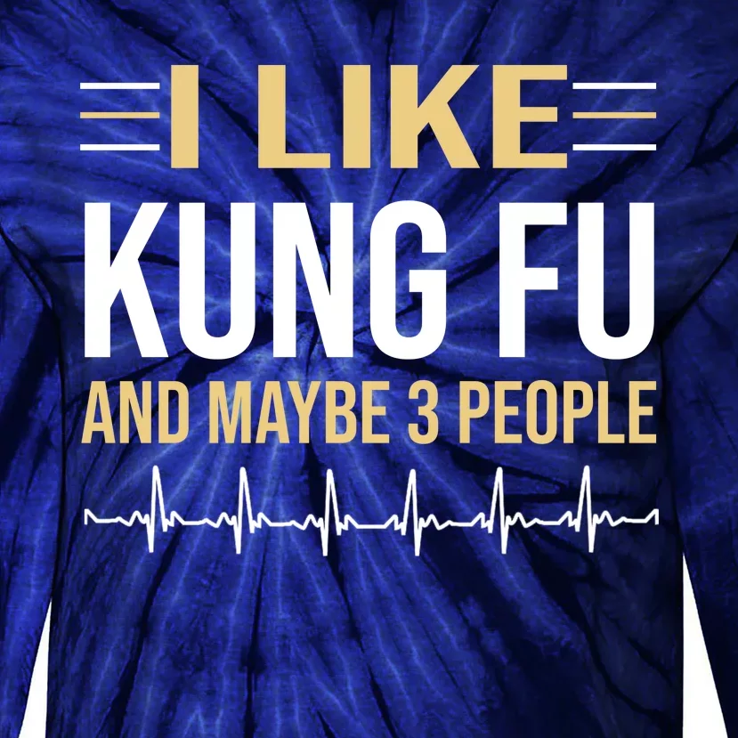 I Like Kung Fu And Maybe 3 People Tie-Dye Long Sleeve Shirt