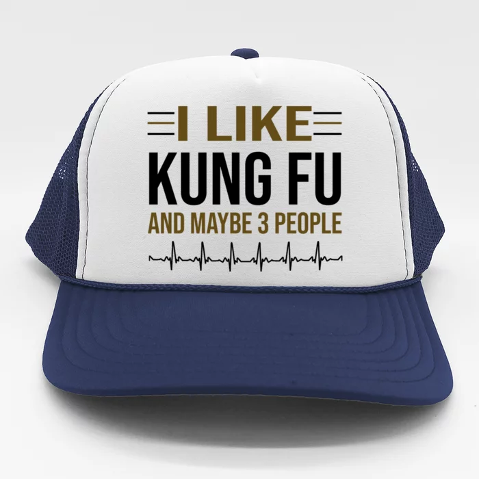 I Like Kung Fu And Maybe 3 People Trucker Hat