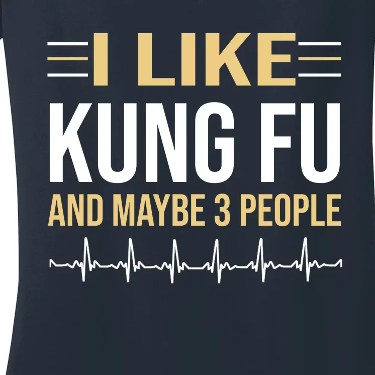 I Like Kung Fu And Maybe 3 People Women's V-Neck T-Shirt