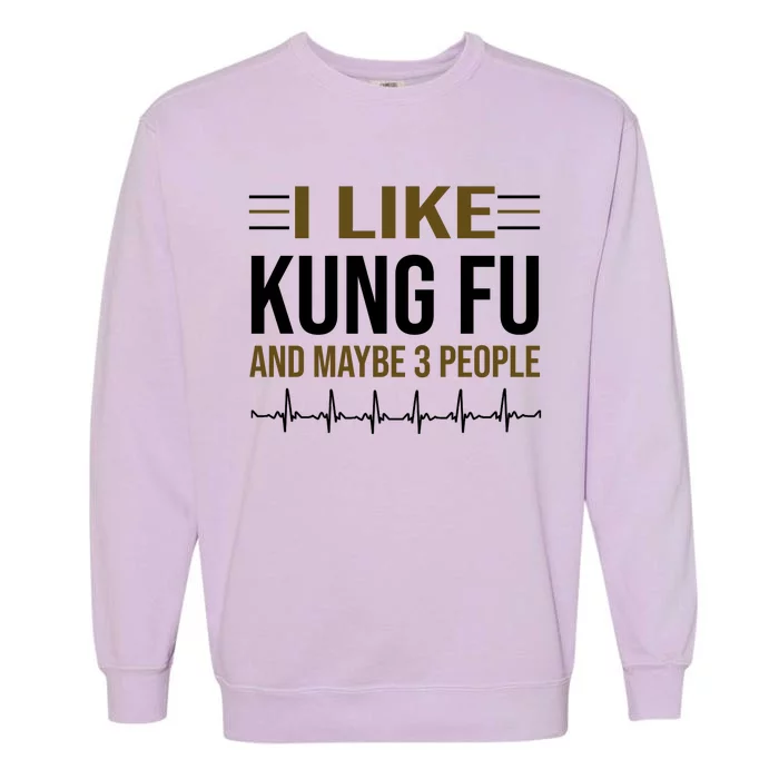 I Like Kung Fu And Maybe 3 People Garment-Dyed Sweatshirt