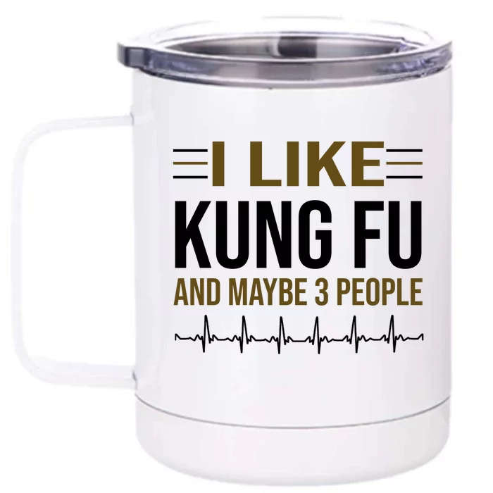 I Like Kung Fu And Maybe 3 People Front & Back 12oz Stainless Steel Tumbler Cup