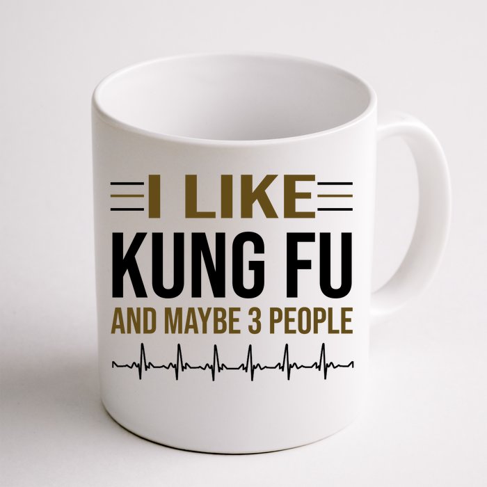 I Like Kung Fu And Maybe 3 People Front & Back Coffee Mug