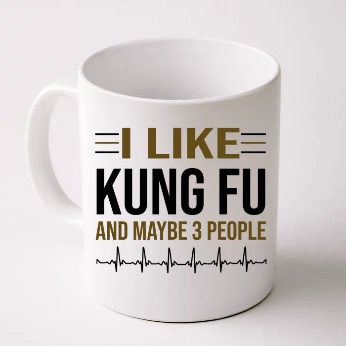 I Like Kung Fu And Maybe 3 People Front & Back Coffee Mug