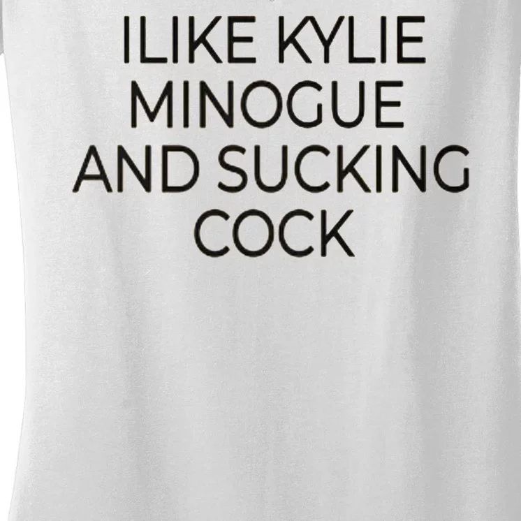 I Like Kylie Minogue And Sucking Cock Women's V-Neck T-Shirt