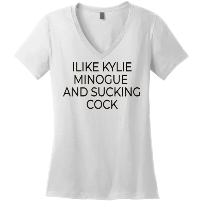 I Like Kylie Minogue And Sucking Cock Women's V-Neck T-Shirt