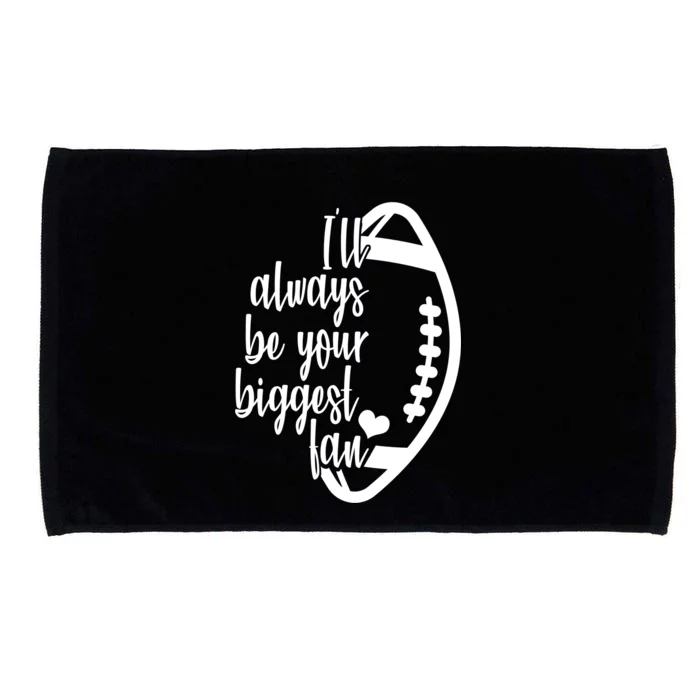 Ill Always Be Your Biggest Football Fan Microfiber Hand Towel