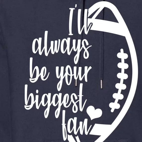 Ill Always Be Your Biggest Football Fan Premium Hoodie