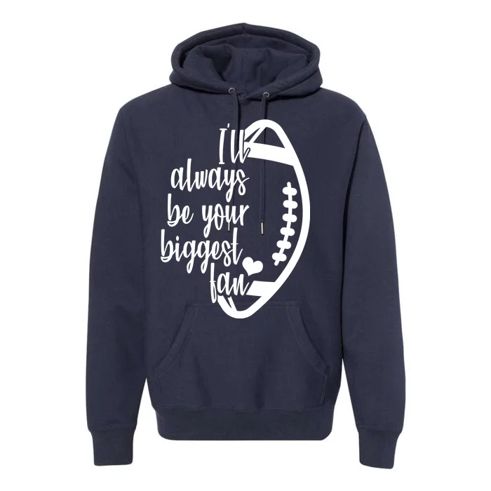 Ill Always Be Your Biggest Football Fan Premium Hoodie