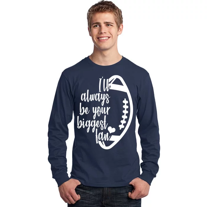 Ill Always Be Your Biggest Football Fan Tall Long Sleeve T-Shirt