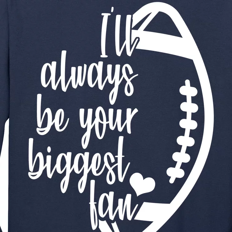 Ill Always Be Your Biggest Football Fan Tall Long Sleeve T-Shirt