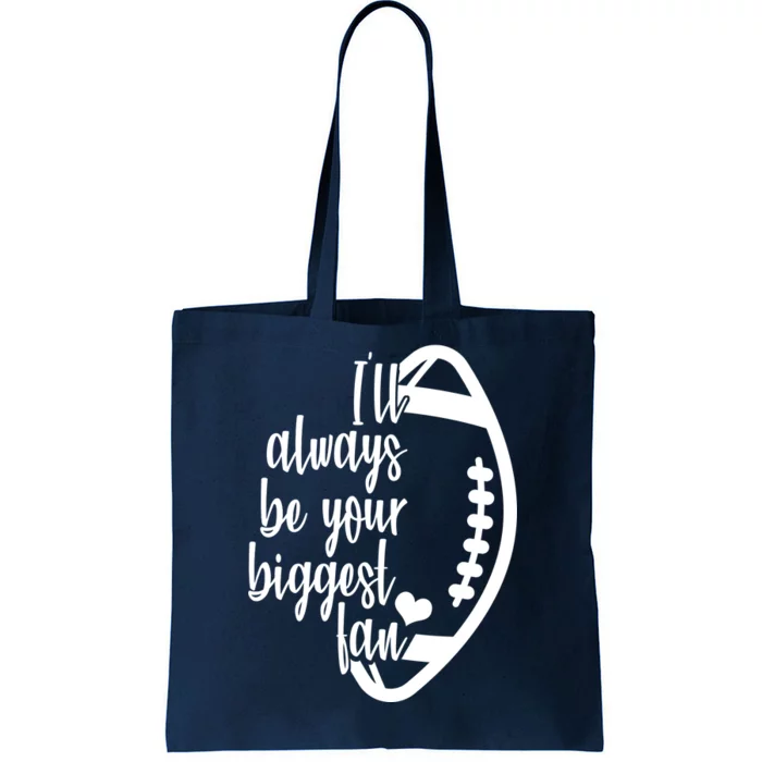 Ill Always Be Your Biggest Football Fan Tote Bag