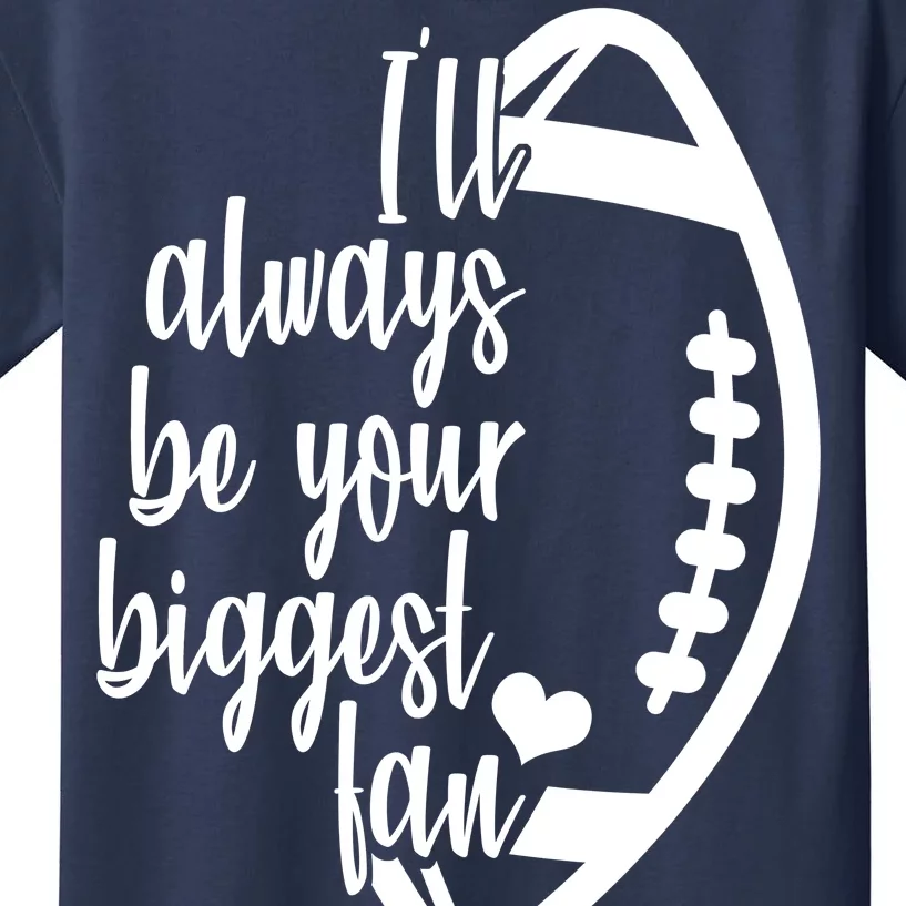 Ill Always Be Your Biggest Football Fan Kids T-Shirt