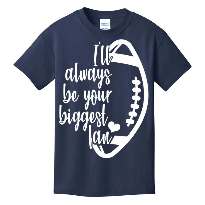 Ill Always Be Your Biggest Football Fan Kids T-Shirt