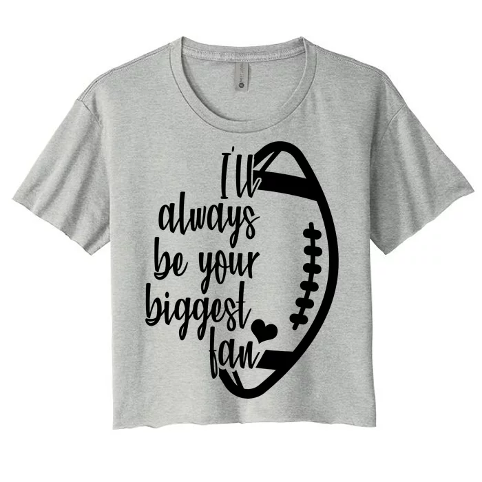 Ill Always Be Your Biggest Football Fan Women's Crop Top Tee