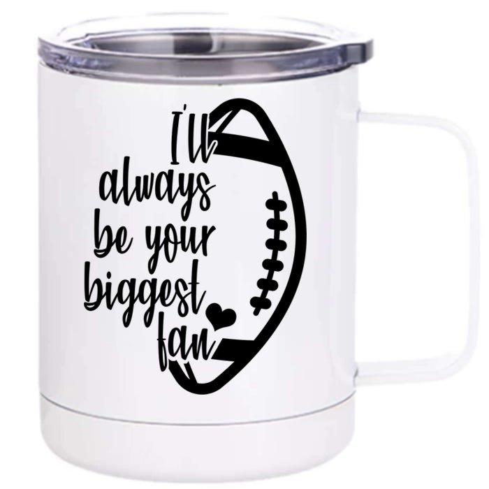 Ill Always Be Your Biggest Football Fan Front & Back 12oz Stainless Steel Tumbler Cup