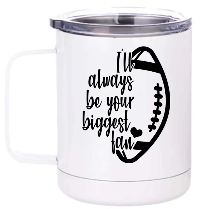 Ill Always Be Your Biggest Football Fan Front & Back 12oz Stainless Steel Tumbler Cup