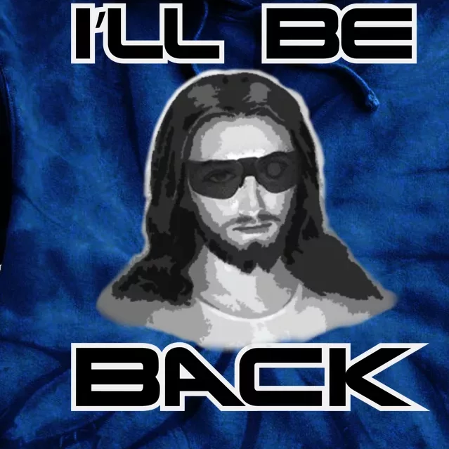 I'll Be Back Jesus Tie Dye Hoodie