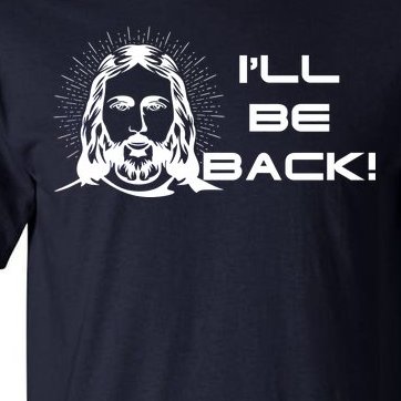 I'll Be Back Jesus Funny Tall T-Shirt