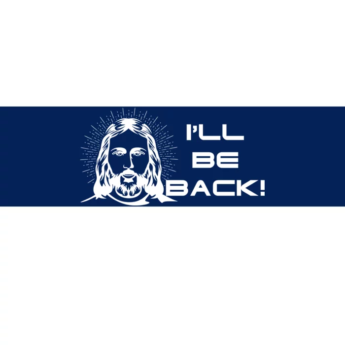 I'll Be Back Jesus Funny Bumper Sticker