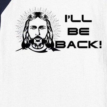 I'll Be Back Jesus Funny Baseball Sleeve Shirt