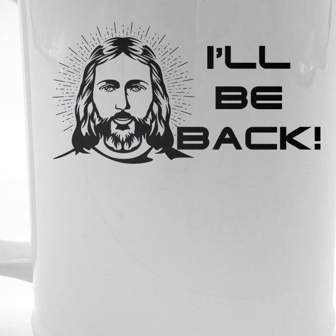 I'll Be Back Jesus Funny Beer Stein
