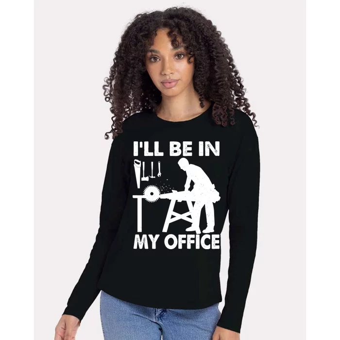 I'll Be In My Office Carpenter Woodworking Womens Cotton Relaxed Long Sleeve T-Shirt