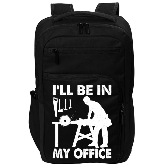 I'll Be In My Office Carpenter Woodworking Impact Tech Backpack