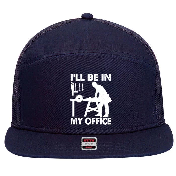 I'll Be In My Office Carpenter Woodworking 7 Panel Mesh Trucker Snapback Hat