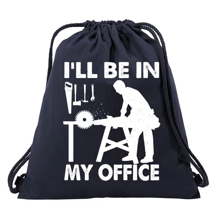 I'll Be In My Office Carpenter Woodworking Drawstring Bag