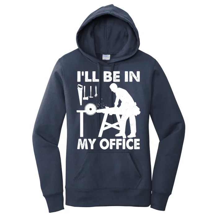 I'll Be In My Office Carpenter Woodworking Women's Pullover Hoodie