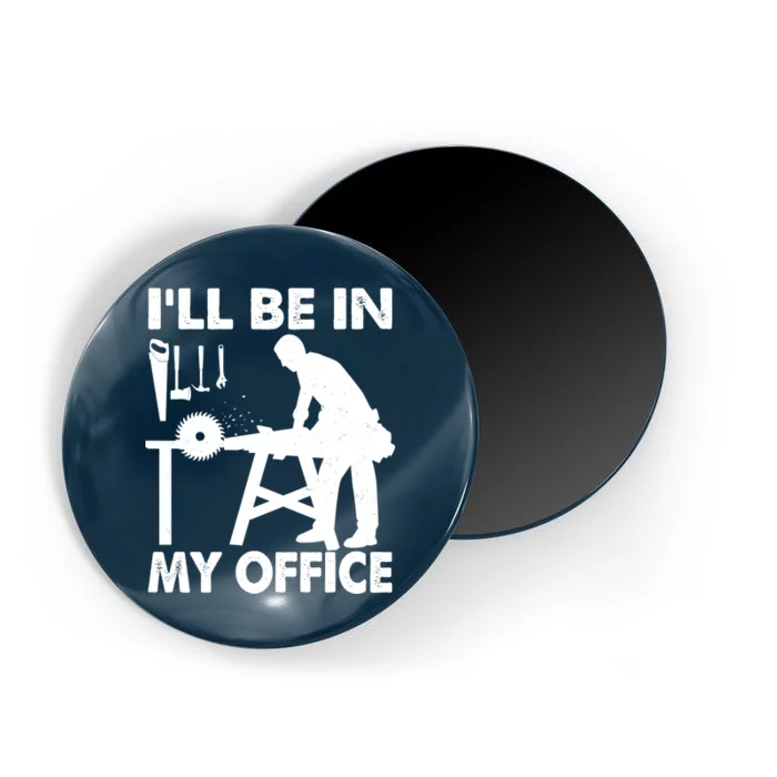 I'll Be In My Office Carpenter Woodworking Magnet