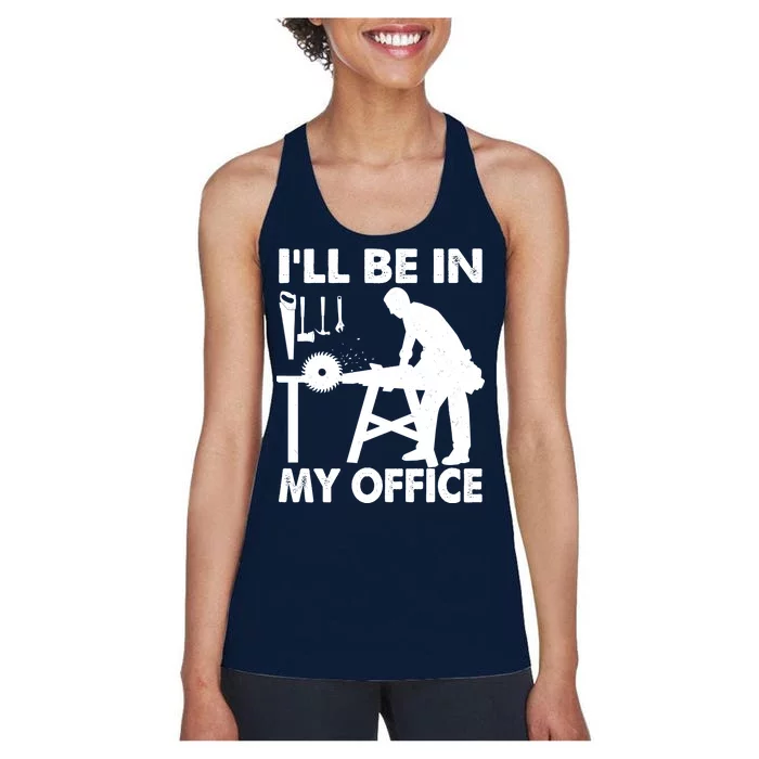 I'll Be In My Office Carpenter Woodworking Women's Racerback Tank