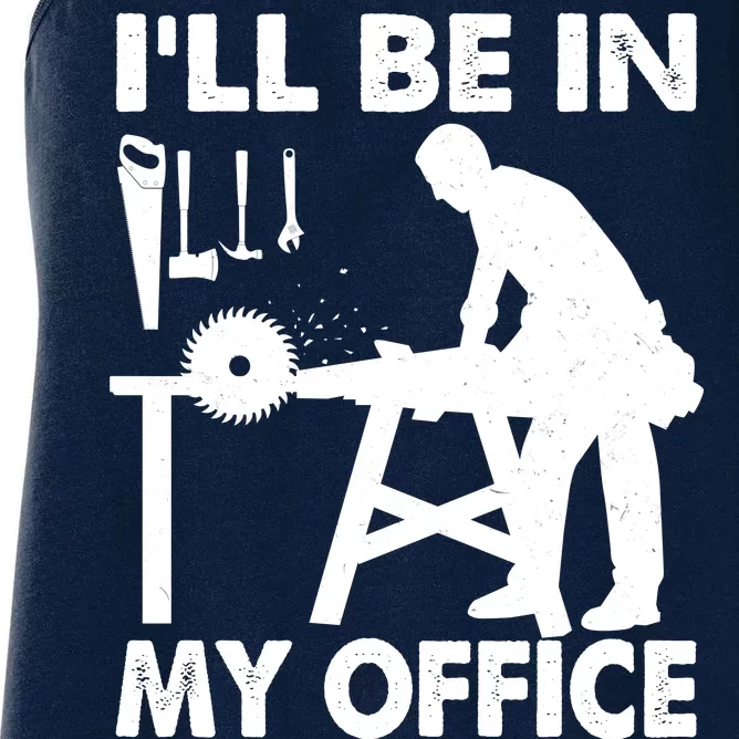 I'll Be In My Office Carpenter Woodworking Women's Racerback Tank