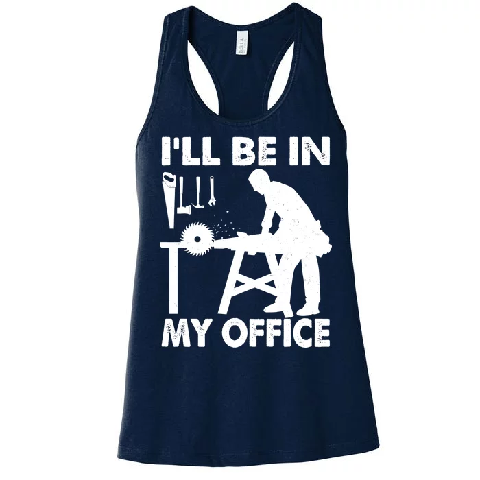 I'll Be In My Office Carpenter Woodworking Women's Racerback Tank