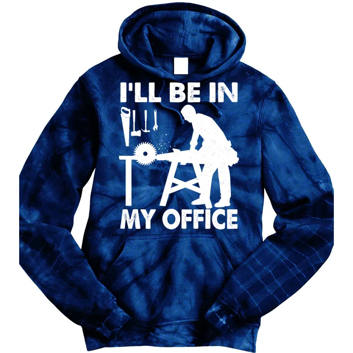 I'll Be In My Office Carpenter Woodworking Tie Dye Hoodie