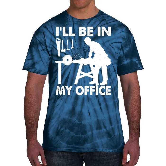 I'll Be In My Office Carpenter Woodworking Tie-Dye T-Shirt