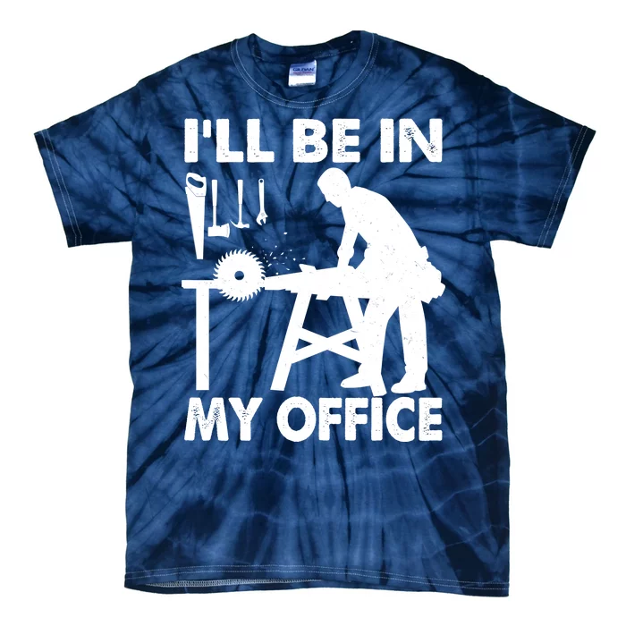 I'll Be In My Office Carpenter Woodworking Tie-Dye T-Shirt