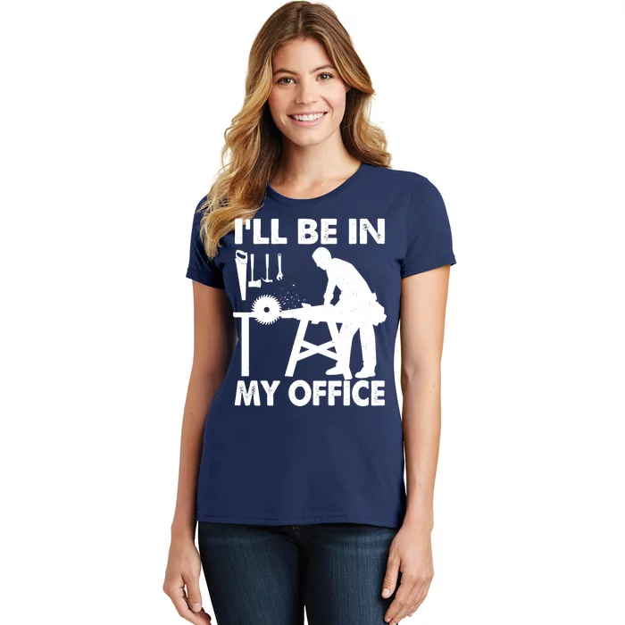 I'll Be In My Office Carpenter Woodworking Women's T-Shirt