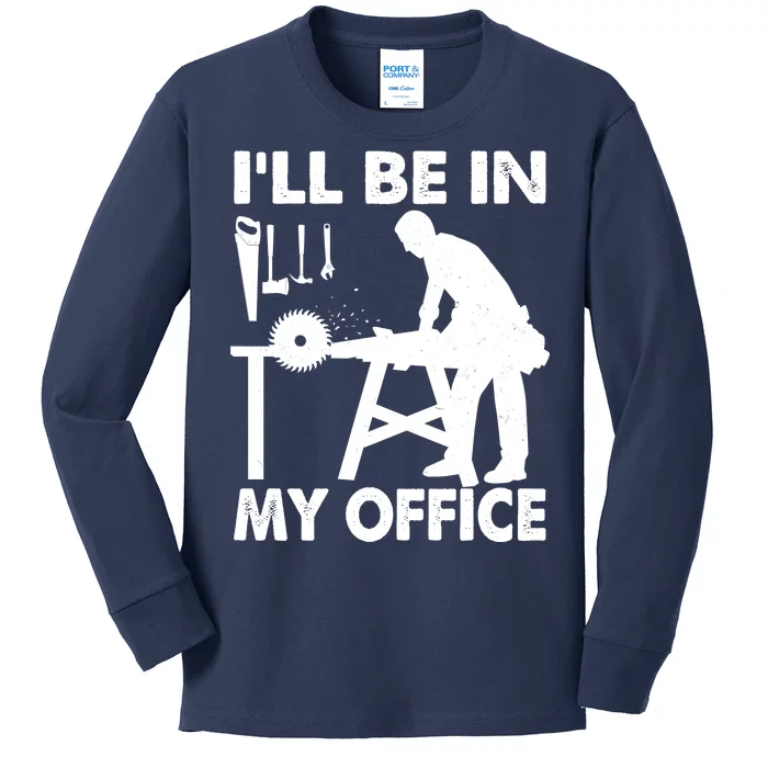 I'll Be In My Office Carpenter Woodworking Kids Long Sleeve Shirt