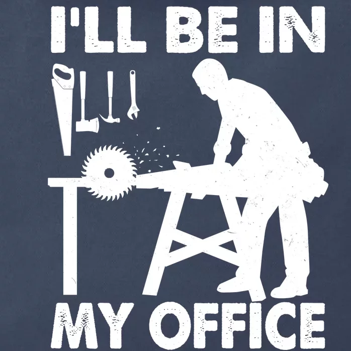 I'll Be In My Office Carpenter Woodworking Zip Tote Bag