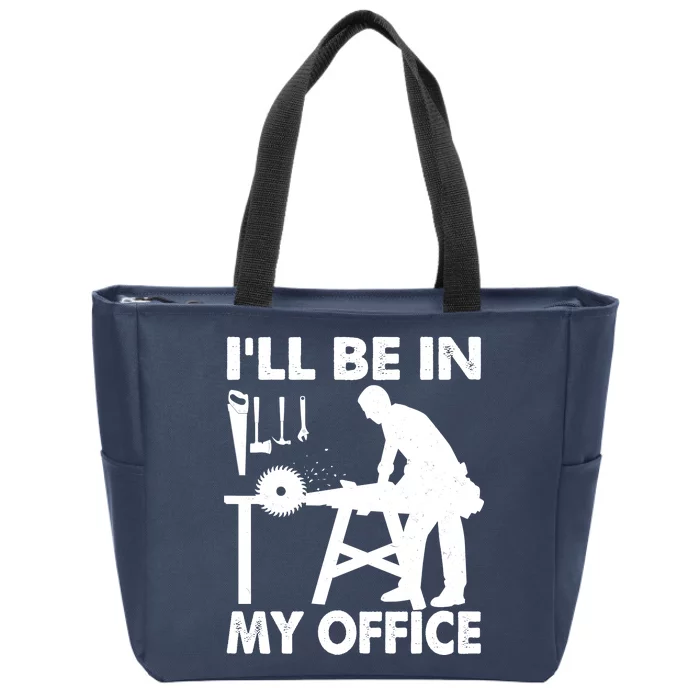 I'll Be In My Office Carpenter Woodworking Zip Tote Bag